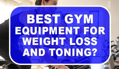 Best Gym Equipment For Weight Loss And Toning