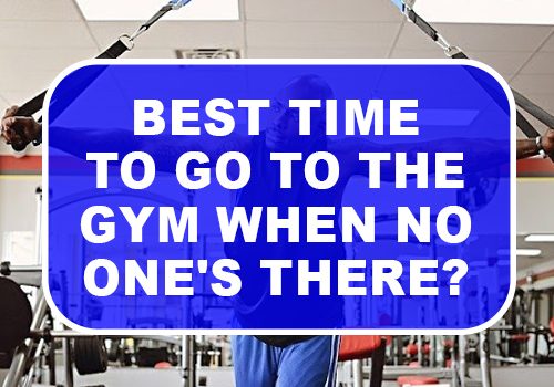 Best Time to Go to The Gym When No One There