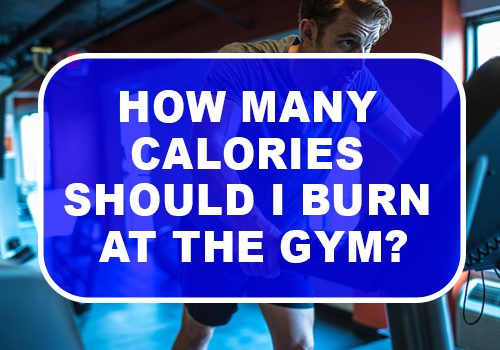 How Many Calories Should I Burn At The Gym