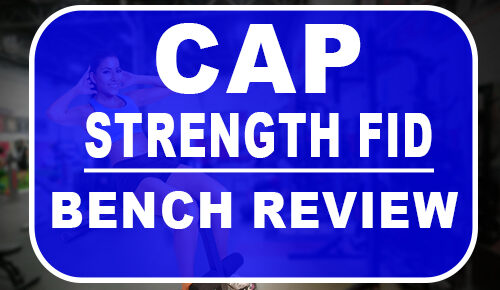 Cap Strength FID Bench Review