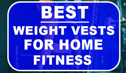 Best Weight Vests For Home Fitness